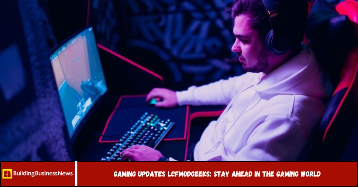 Gaming Updates LCFModGeeks: Stay Ahead in the Gaming World Gaming Updates LCFModGeeks: Stay Ahead in the Gaming World