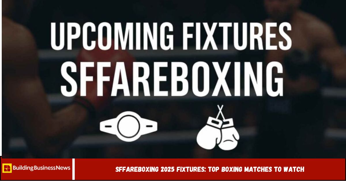 SFFAREBoxing 2025 Fixtures: Top Boxing Matches to Watch SFFAREBoxing 2025 Fixtures: Top Boxing Matches to Watch